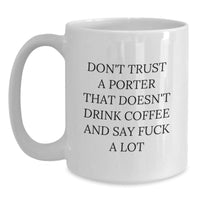Load image into Gallery viewer, Funny Porter Gifts - &#39;Don&#39;t Trust A Porter That Doesn&#39;t Drink Coffee&#39; White Coffee Mugs for Porter Enthusiasts, Christmas Unique Gifts from Friends and Family - Main
