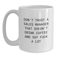Load image into Gallery viewer, Funny Sales Manager Gifts from Men to Women - White Coffee Mug, 'Don't Trust A Sales Manager That Doesn't Drink Coffee And Say F--k A Lot' Quote for Unique Mother's Day Unique Gift Ideas - Main