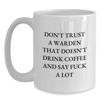 Load image into Gallery viewer, Funny Warden Gifts from Men Valentine's Unique Coffee Mugs, Warden Lovers White Coffee Mug, Don't Trust A Warden That Doesn't Drink Coffee And Say F--k A Lot - Main
