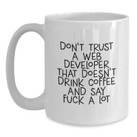 Load image into Gallery viewer, Funny Web Developer Gifts from Friends - White Coffee Mug for Birthday, 'Don't Trust A Web Developer That Doesn't Drink Coffee And Say F--k A Lot' Quote, Web Developer Unique Gifts - Main