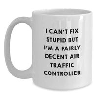 Load image into Gallery viewer, Funny Air Traffic Controller Gifts from Friends for Men - White Coffee Mug I Can&#39;t Fix Stupid But I&#39;m A Decent Air Traffic Controller - Main
