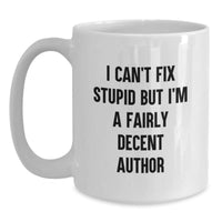 Load image into Gallery viewer, Funny Author Gifts for Men Women Friends Family - White Coffee Mug with I &#39;Can&#39;t Fix Stupid&#39; Quote, Birthday Unique Gifts from Friends - Main
