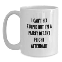 Load image into Gallery viewer, Funny Flight Attendant Gifts for Her - Christmas Unique Mug for Women Friends Coworkers Family - White Ceramic Mug I Can&#39;t Fix Stupid But I&#39;m A Fairly Decent Flight Attendant - Main
