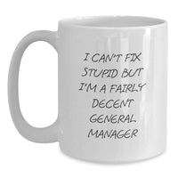 Load image into Gallery viewer, Gifts from Family for General Manager Valentine's Unique Coffee Mug - I Can't Fix Stupid But I'm A Fairly Decent General Manager - Main