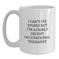 Load image into Gallery viewer, Funny Occupational Therapist Gifts from Friends for Birthday Unique White Coffee Mug - I'm A Fairly Decent Occupational Therapist - Main