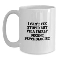 Load image into Gallery viewer, Funny Psychologist Gifts from Friends for Psychologist, White Coffee Mug, I Can&#39;t Fix Stupid Quote, Christmas Unique Presents - Main
