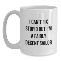 Load image into Gallery viewer, Funny Sailor Gift Mug - I Can't Fix Stupid But I'm A Fairly Decent Sailor, Christmas Unique Gifts for Men, White Coffee Mug from Friends, Perfect Present for Sailor - Main