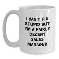 Load image into Gallery viewer, Funny Sales Manager Gifts, White Coffee Mug for Sales Manager, Valentine's Unique Gifts from Friends - 'I Can't Fix Stupid But I'm A Fairly Decent Sales Manager' - Main