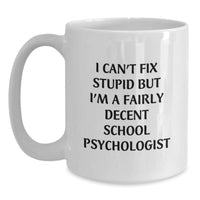 Load image into Gallery viewer, Funny School Psychologist Gifts from Friends for Christmas Unique White Coffee Mug I Can&#39;t Fix Stupid - Main
