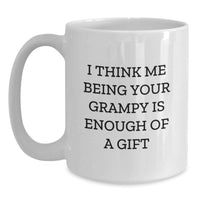 Load image into Gallery viewer, Funny Grampy Gifts for Men - White Coffee Mug, I Think Me Being Your Grampy Is Enough Of A Gift, Gifts from Men to Dad - Main