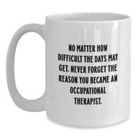 Load image into Gallery viewer, Occupational Therapist Gifts from Men, Women, Friends and Family for Christmas Unique Inspirational Quotes White Coffee Mug - Main
