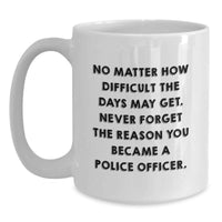 Load image into Gallery viewer, Police Officer Gifts - White Coffee Mug with Inspirational Quote - Gifts from Family to Police Officer on Valentine's - Main