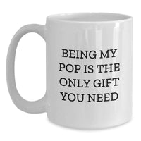 Load image into Gallery viewer, Funny Pop Gifts for Him - Being My Pop Is The Only Gift You Need, White Coffee Mugs, Unique Christmas Unique Gifts from Dad to Son, Funny Pop Mug for Men - Main