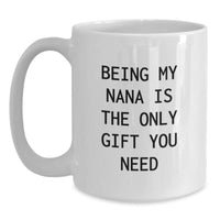 Load image into Gallery viewer, Nana Love White Coffee Mugs Gifts from Family for Christmas - Funny Quote &#39;Being My Nana Is The Only Gift You Need&#39; 15oz Capacity - Main
