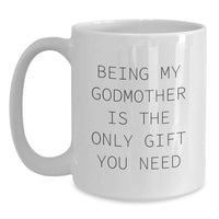 Load image into Gallery viewer, Funny White Coffee Mugs for Godmother Gifts from Family - Being My Godmother Is The Only Gift You Need - Main