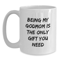 Load image into Gallery viewer, Funny Godmom Gifts from Men, Women, or Friends for Valentine's - 'Being My Godmom Is The Only Gift You Need' White Coffee Mug - Main
