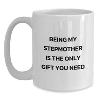 Load image into Gallery viewer, Funny Stepmother Gifts, White Coffee Mug, Birthday Unique Gifts for Stepmother, Being My Stepmother Is The Only Gift You Need - Main