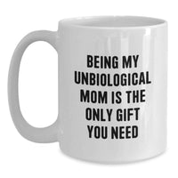 Load image into Gallery viewer, Funny Unbiological Mom Gifts from Men to Women, White Coffee Mug for Unbiological Mom, Being My Unbiological Mom Is The Only Gift You Need Christmas Unique - Main