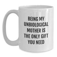 Load image into Gallery viewer, Funny Gifts for Unbiological Mother, Unique White Coffee Mug, Being My Unbiological Mother Is The Only Gift You Need Quote, Gifts from Family, Mother's Day Unique Gifts - Main