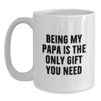 Load image into Gallery viewer, Funny Papa Gifts for Men White Coffee Mug with Being My Papa Is The Only Gift You Need Quote, Gift from Family for Christmas Unique Presents - Main