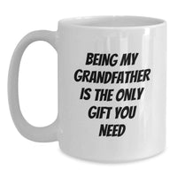 Load image into Gallery viewer, Funny Grandfather Gifts from Family, Being My Grandfather Is The Only Gift You Need for Men, White Coffee Mug for Christmas - Main