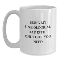 Load image into Gallery viewer, Funny Unbiological Dad Gifts from Men to Unbiological Dad, Unique White Coffee Mug for Unbiological Dad, Being My Unbiological Dad Is The Only Gift You Need, White Ceramic Mug - Main

