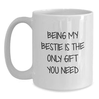 Load image into Gallery viewer, Funny Bestie Gifts from Friends for Bestie Birthday Unique Mugs, White Coffee Mug with Quirky Quote - Being My Bestie Is The Only Gift You Need - Main