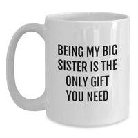 Load image into Gallery viewer, Funny Big Sister Gifts from Family - Being My Big Sister Is The Only Gift You Need White Coffee Mug for Christmas - Main
