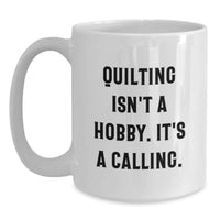 Load image into Gallery viewer, Quilting Isn't A Hobby Its A Calling White Coffee Mug Quilting Gifts for Quilters Birthday Unique Gifts from Friends - Main