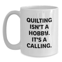 Load image into Gallery viewer, Quilting Gifts for Friends, Funny White Coffee Mug, Quilting Isn't A Hobby, White Coffee Mug for Birthday, Gifts from Friends - Main