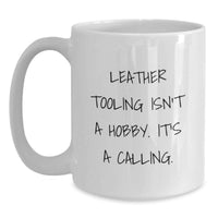 Load image into Gallery viewer, Leather Tooling Enthusiasts Gifts from Men, Funny White Coffee Mugs for Valentine's Unique Gifts, Leather Tooling Isn't A Hobby. It's A Calling. - Main