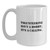 Load image into Gallery viewer, Funny Volunteering Gifts from Friends and Family for Valentine's - White Coffee Mug - Volunteering Isn't A Hobby. It's A Calling. - Main