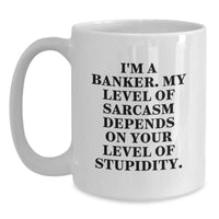 Load image into Gallery viewer, Funny Banker Gifts, Christmas Unique Gifts from Friends to Banker Colleagues, White Coffee Mug with Sarcasm Quote - Main
