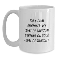Load image into Gallery viewer, Funny Civil Engineer Mug, Gifts from Men to Civil Engineer Friends on Valentine's - White Coffee Mug with Quote 'I'm A Civil Engineer. My Level Of Sarcasm Depends On Your Level Of Stupidity.' - Main