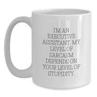 Load image into Gallery viewer, Funny Executive Assistant Gifts for Men, White Coffee Mug, 'I'm An Executive Assistant My Level Of Sarcasm Depends On Your Level Of Stupidity', Christmas Unique Gifts from Friends - Main