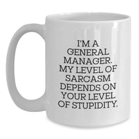 Load image into Gallery viewer, Funny General Manager Gifts for Men's Valentine's Unique White Coffee Mugs from Friends, Coworkers, Family - I'm A General Manager, My Level Of Sarcasm Depends On Your Level Of Stupidity - Main