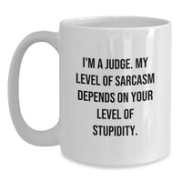 Load image into Gallery viewer, Funny Judge Gifts for Men - White Coffee Mug with 'I'm A Judge My Level Of Sarcasm Depends On Your Level Of Stupidity' Quote for Mother's Day Unique Gifts from Friends - Main