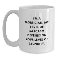 Load image into Gallery viewer, Funny Mortician Gifts for Mortician Friends and Family - Unique White Coffee Mug with Mortician Sarcasm Quote - Main