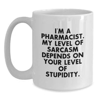 Load image into Gallery viewer, Funny Pharmacist Gifts for Mom on Mother's Day - White Coffee Mug, 'I'm A Pharmacist My Level Of Sarcasm Depends On Your Level Of Stupidity' - Gifts from Family, Friends, Coworkers - Main