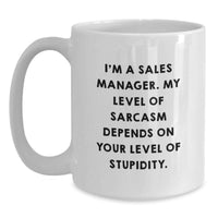 Load image into Gallery viewer, Funny Sales Manager Gifts for Men Birthday Unique White Coffee Mugs from Friends and Family - I'm A Sales Manager. My Level Of Sarcasm Depends On Your Level Of Stupidity. - Main