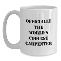 Load image into Gallery viewer, Gifts from Friends to the Officially World's Coolest Carpenter Funny Quote White Coffee Mug, Birthday Unique Gifts for Men, 11oz or 15oz Ceramic Mug - Main