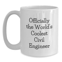 Load image into Gallery viewer, Civil Engineer Gifts, Funny Quote, Unique White Coffee Mug, Officially The World's Coolest Civil Engineer, Gifts from Friends, Gifts for Civil Engineer Mom - Main