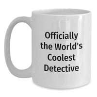 Load image into Gallery viewer, Detective Gifts for Mom - Officially The World's Coolest Detective Funny Quote White Coffee Mug, Gifts from Women to Family on Mother's Day - Main