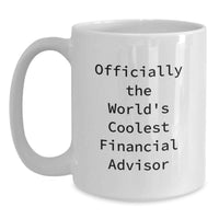 Load image into Gallery viewer, Gifts from Men to Financial Advisor Friends, Officially The World's Coolest Financial Advisor Quote, White Coffee Mug for Financial Advisor Women on Mother's Day - Main