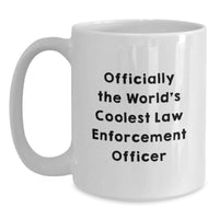 Load image into Gallery viewer, Funny Law Enforcement Officer Gifts for Men, Unique Birthday Unique Gifts from Family, Officially The World's Coolest Law Enforcement Officer White Coffee Mug - Main