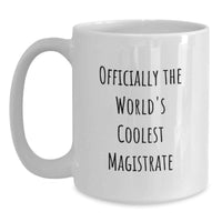 Load image into Gallery viewer, Funny Magistrate Gifts from Mom, Officially The World's Coolest Magistrate White Coffee Mug for Magistrate, Unique Mother's Day Unique Gifts for Women - Main