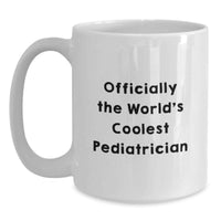 Load image into Gallery viewer, Funny Quote Gifts from Friends to the World's Coolest Pediatrician White Coffee Mug for Birthday Unique Gifts - Main