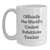 Load image into Gallery viewer, Funny Substitute Teacher Gifts for Men, White Coffee Mugs from Friends, Officially The World's Coolest Substitute Teacher Quote, Unique Mother's Day Unique Gifts - Main
