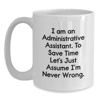 Load image into Gallery viewer, Funny Administrative Assistant Gifts for Men, White Coffee Mug, I'm Never Wrong, Unique Father's Day Unique Gifts from Men to Administrative Assistant - Main