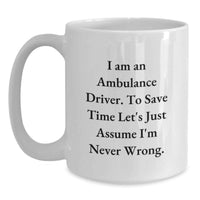 Load image into Gallery viewer, Funny Ambulance Driver Gifts from Friends for Birthday, Ambulance Driver Humor White Coffee Mug, Ambulance Driver Never Wrong Quote Mug - Main
